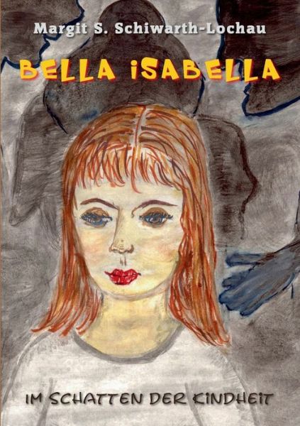 Cover for Margit S Schiwarth-Lochau · Bella Isabella: Im Schatten der Kindheit (Paperback Book) (2021)