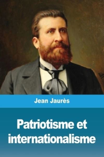 Patriotisme et internationalisme - Jean Jaurès - Książki - Salim Bouzekouk - 9783967879506 - 11 marca 2021