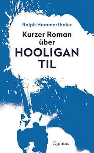 Cover for Ralph Hammerthaler · Kurzer Roman über Hooligan Til (Book) (2022)