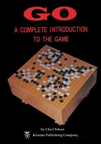 Go: a Complete Introduction to the Game - Beginner and Elementary Go Books - Cho Chikun - Books - Japan Publications Trading Co - 9784906574506 - November 13, 2018