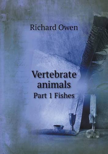 Cover for Richard Owen · Vertebrate Animals Part 1 Fishes (Paperback Book) (2013)