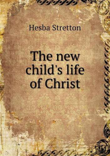 The New Child's Life of Christ - Hesba Stretton - Books - Book on Demand Ltd. - 9785518745506 - July 22, 2013