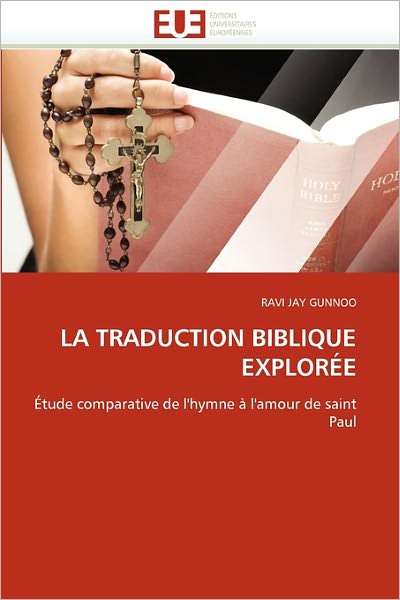 Cover for Ravi Jay Gunnoo · La Traduction Biblique Explorée: Étude Comparative De L'hymne À L'amour De Saint Paul (Paperback Book) [French edition] (2018)