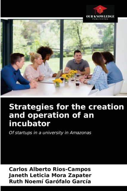 Cover for Carlos Alberto Rios-Campos · Strategies for the creation and operation of an incubator (Paperback Book) (2021)