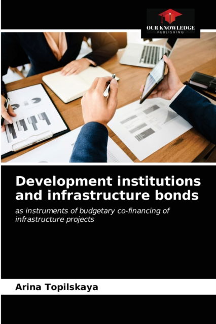 Cover for Arina Topilskaya · Development institutions and infrastructure bonds (Paperback Book) (2021)