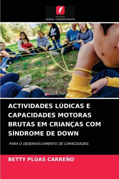 Cover for Betty Pluas Carreno · Actividades Ludicas E Capacidades Motoras Brutas Em Criancas Com Sindrome de Down (Paperback Book) (2021)