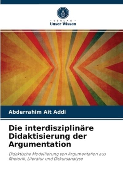 Cover for Abderrahim Ait Addi · Die interdisziplinare Didaktisierung der Argumentation (Paperback Book) (2021)