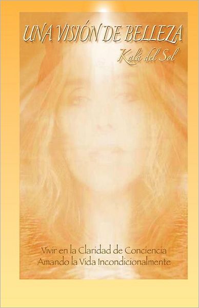 Cover for Kalá Del Sol · Una Visión De Belleza (Paperback Book) [Spanish edition] (2012)