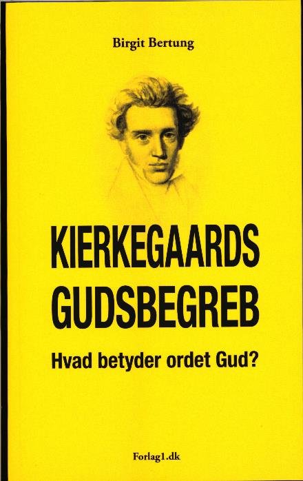 Kierkegaards Gudsbegreb - Hvad betyder ordet gud? - Birgit Bertung - Kirjat - Forlag1.dk - 9788792841506 - maanantai 27. helmikuuta 2017
