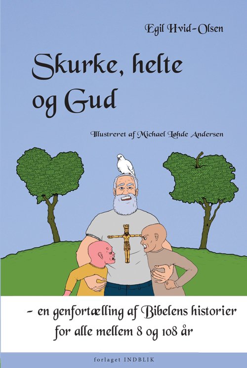 Skurke, helte og Gud - Egil Hvid-Olsen - Böcker - forlaget INDBLIK - 9788793068506 - 10 april 2014