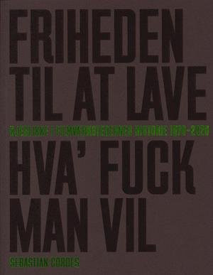 Cover for Sebastian Cordes · Friheden Til At Lave Hva' Fuck Man Vil - Øjeblikke i Filmværkstedernes Historie 1970 - 2020 (Paperback Book) [1st edition] (2020)