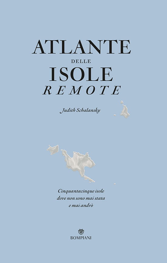 Atlante Delle Isole Remote. Cinquanta Isole Dove Non Sono Mai Stata E Mai Andro - Judith Schalansky - Books -  - 9788830109506 - 