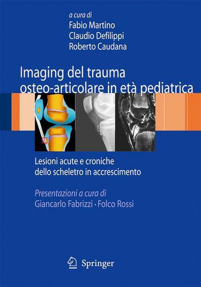 Cover for 9788847013513 · Imaging del trauma osteo-articolare in eta pediatrica: Lesioni acute e croniche dello scheletro in accrescimento (Hardcover Book) (2009)