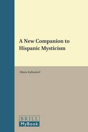 Cover for Hilaire Kallendorf · A New Companion to Hispanic Mysticism (Brill's Companions to the Christian Tradition) (Hardcover Book) (2010)