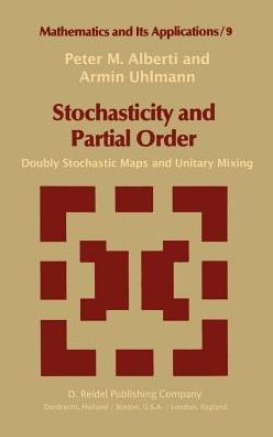 P.m. Alberti · Stochasticity and Partial Order: Doubly Stochastic Maps and Unitary Mixing - Mathematics and Its Applications (Hardcover Book) (1982)