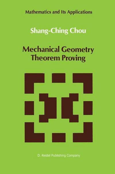 Shang-ching Chou · Mechanical Geometry Theorem Proving - Mathematics and Its Applications (Hardcover Book) (1987)