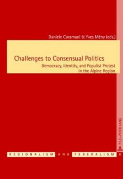 Cover for Challenges to Consensual Politics: Democracy, Identity, and Populist Protest in the Alpine Region - Regionalisme &amp; Federalisme / Regionalism &amp; Federalism (Taschenbuch) (2005)