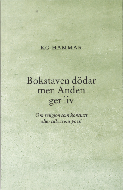 Cover for K G Hammar · Bokstaven dödar men Anden ger liv : Om religion som konstart eller tillvaro (Bok) (2023)