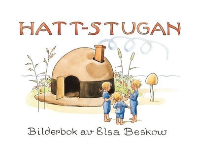 Cover for Elsa Beskow · Hattstugan : en saga på vers med rim som barnen få hitta på själva (Innbunden bok) (2016)