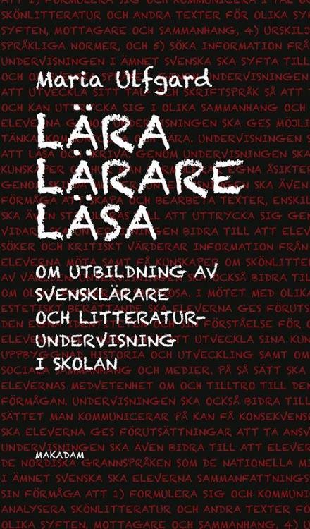 Ulfgard Maria · Lära lärare läsa : om utbildning av svensklärare och litteraturundervisning i skolan (Hæftet bog) (2015)