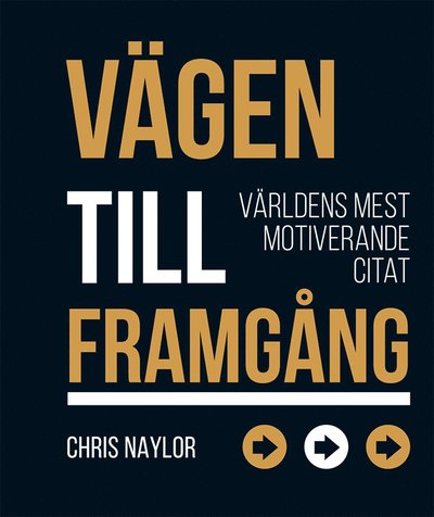 Cover for Chris Naylor · Vägen till framgång : världens mest motiverande citat (Bound Book) (2019)