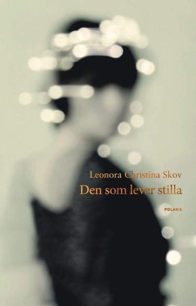 Den som lever stilla - Leonora Christina Skov - Kirjat - Bokförlaget Polaris - 9789177951506 - keskiviikko 24. huhtikuuta 2019