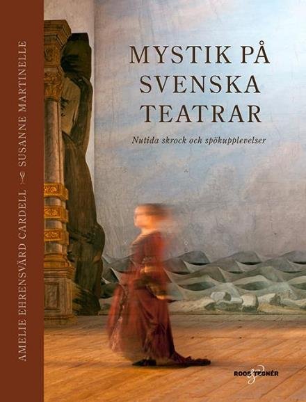 Cover for Ehrensvärd Cardell Amelie · Mystik på svenska teatrar : nutida skrock och spökupplevelser (Innbunden bok) (2016)