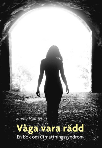 Cover for Emma Holmgren · Våga vara rädd : en bok om utmattningssyndrom (Hardcover Book) (2015)