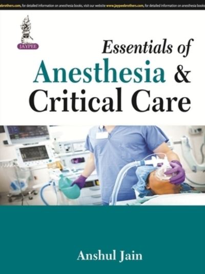 Cover for Anshul Jain · Essentials of Anesthesia &amp; Critical Care (Paperback Book) (2014)
