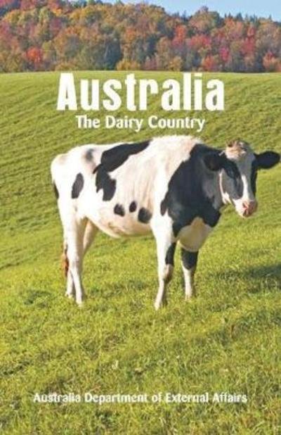 Cover for Department of External Affairs · Australia the Dairy Country (Pocketbok) (2018)