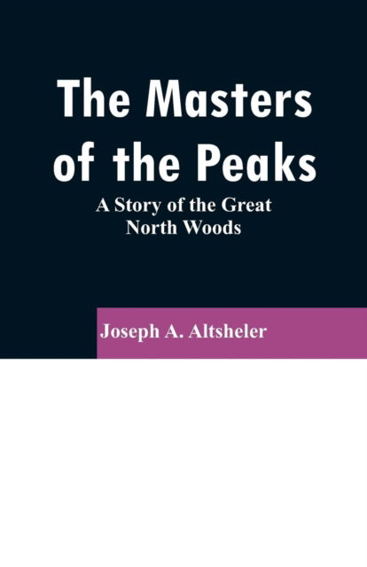 Cover for Joseph A Altsheler · The Masters of the Peaks (Paperback Book) (2019)