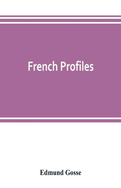 French profiles - Edmund Gosse - Books - Alpha Edition - 9789353803506 - July 10, 2019