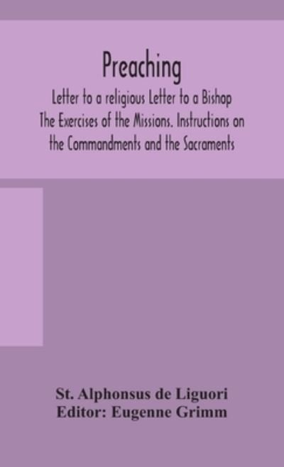 Cover for St Alphonsus De Liguori · Preaching. Letter to a religious Letter to a Bishop. The Exercises of the Missions. Instructions on the Commandments and the Sacraments. (Hardcover Book) (2020)