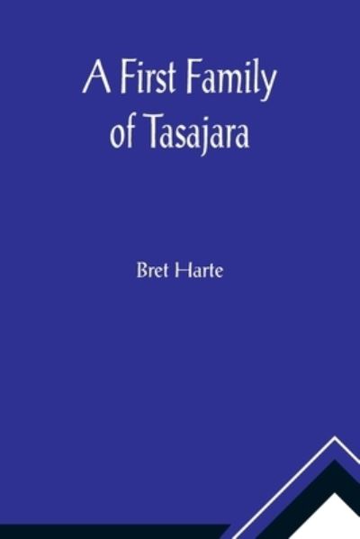 Cover for Bret Harte · A First Family of Tasajara (Pocketbok) (2021)