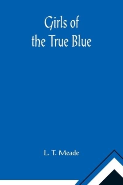 Cover for L. T. Meade · Girls of the True Blue (Paperback Book) (2022)