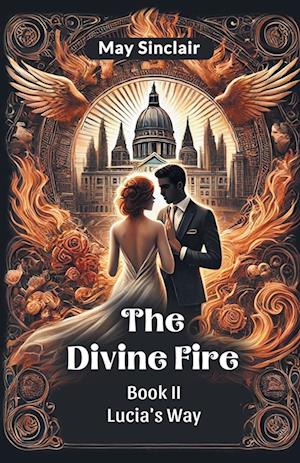 Cover for May Sinclair · The Divine Fire Book II Lucia's Way (Paperback Book) (2024)
