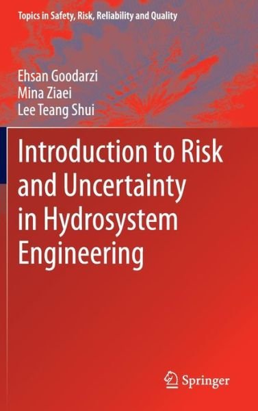 Cover for Ehsan Goodarzi · Introduction to Risk and Uncertainty in Hydrosystem Engineering - Topics in Safety, Risk, Reliability and Quality (Hardcover bog) [2013 edition] (2013)