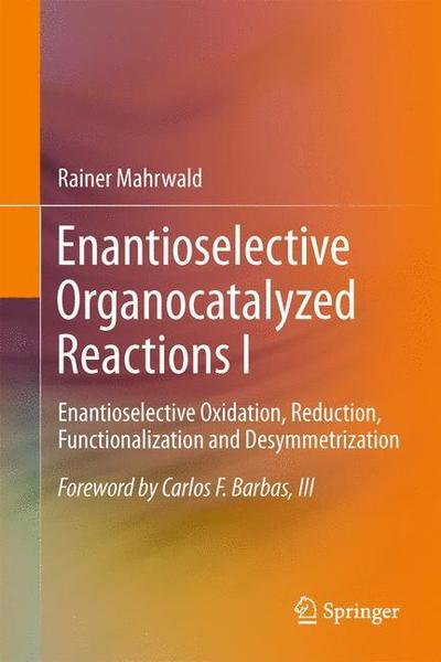 Cover for Rainer Mahrwald · Enantioselective Organocatalyzed Reactions I: Enantioselective Oxidation, Reduction, Functionalization and Desymmetrization (Paperback Book) [2011 edition] (2014)