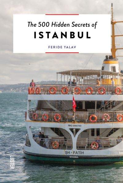 The 500 Hidden Secrets of Istanbul - The 500 Hidden Secrets - Feride Yalav-Heckeroth - Bücher - Luster Publishing - 9789460583506 - 3. Oktober 2023