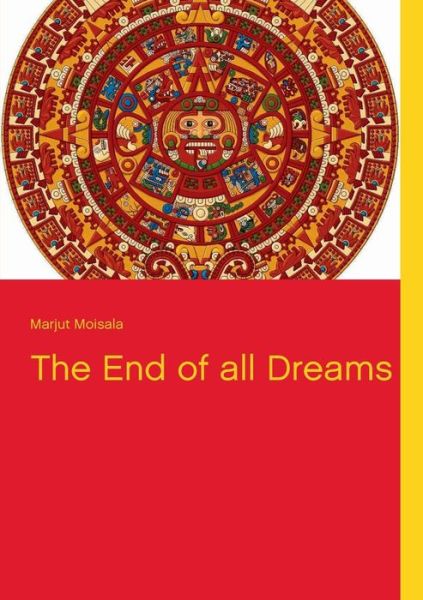 Cover for Marjut Moisala · The End of All Dreams (Paperback Book) (2013)