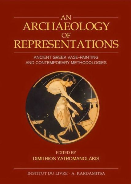 Cover for Dimitrios Yatromanolakis · An Archaeology of Representations: Ancient Greek Vase Painting and Contemporary Methodologies (Hardcover Book) (2009)