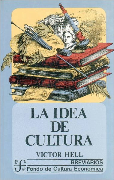 La Idea De Cultura (Historia) (Spanish Edition) - Victor - Książki - Fondo de Cultura Economica - 9789681621506 - 1 października 2001