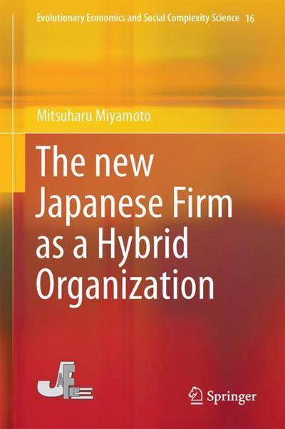 Cover for Mitsuharu Miyamoto · The new Japanese Firm as a Hybrid Organization - Evolutionary Economics and Social Complexity Science (Hardcover Book) [1st ed. 2018 edition] (2018)