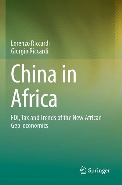 Cover for Lorenzo Riccardi · China in Africa: FDI, Tax and Trends of the New African Geo-economics (Paperback Book) [1st ed. 2021 edition] (2022)