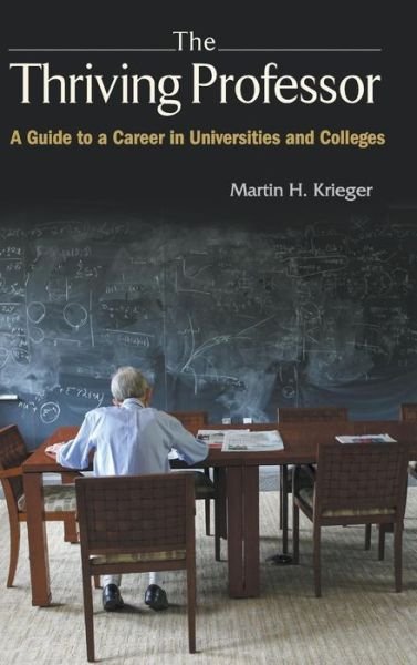 Cover for Krieger, Martin H (Univ Of Southern California, Usa) · Thriving Professor, The: A Guide To A Career In Universities And Colleges (Hardcover bog) (2018)