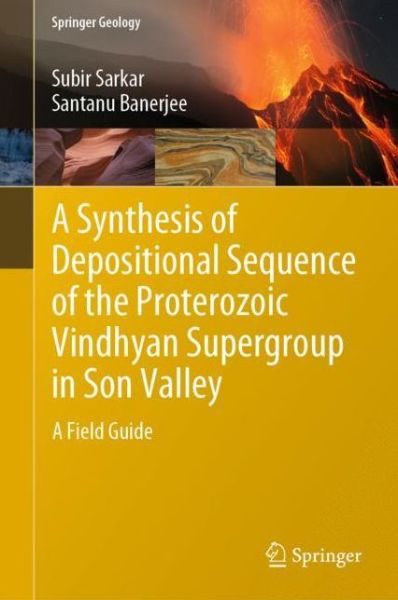 Cover for Subir Sarkar · A Synthesis of Depositional Sequence of the Proterozoic Vindhyan Supergroup in Son Valley: A Field Guide - Springer Geology (Hardcover Book) [1st ed. 2020 edition] (2019)