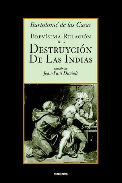 Brevisima Relacion De La Destruycion De Las Indias - Bartolome De Las Casas - Bøger - StockCERO - 9789871136506 - 18. maj 2006