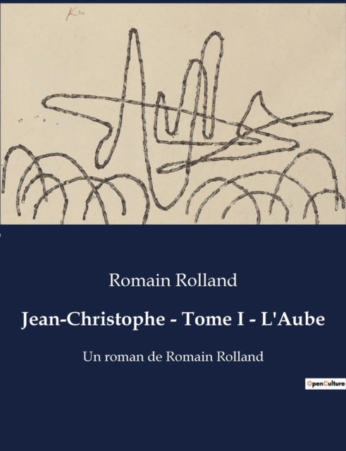 Cover for Romain Rolland · Jean-Christophe - Tome I - L'Aube: Un roman de Romain Rolland (Paperback Bog) (2023)