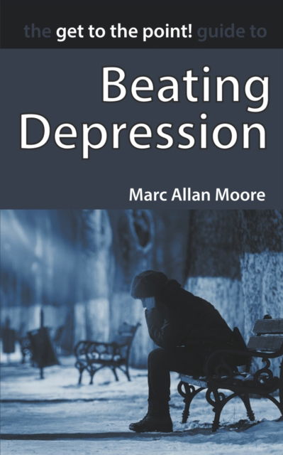 Cover for Marc Allan Moore · The Get to the Point! Guide to Beating Depression (Paperback Book) (2021)