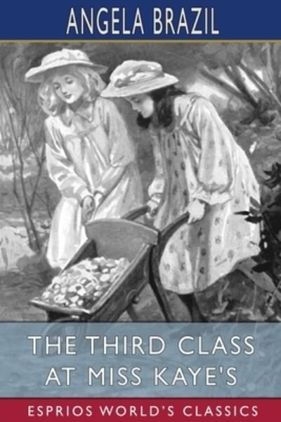 Cover for Angela Brazil · The Third Class at Miss Kaye's (Esprios Classics): Illustrated by A. A. Dixon (Paperback Book) (2024)